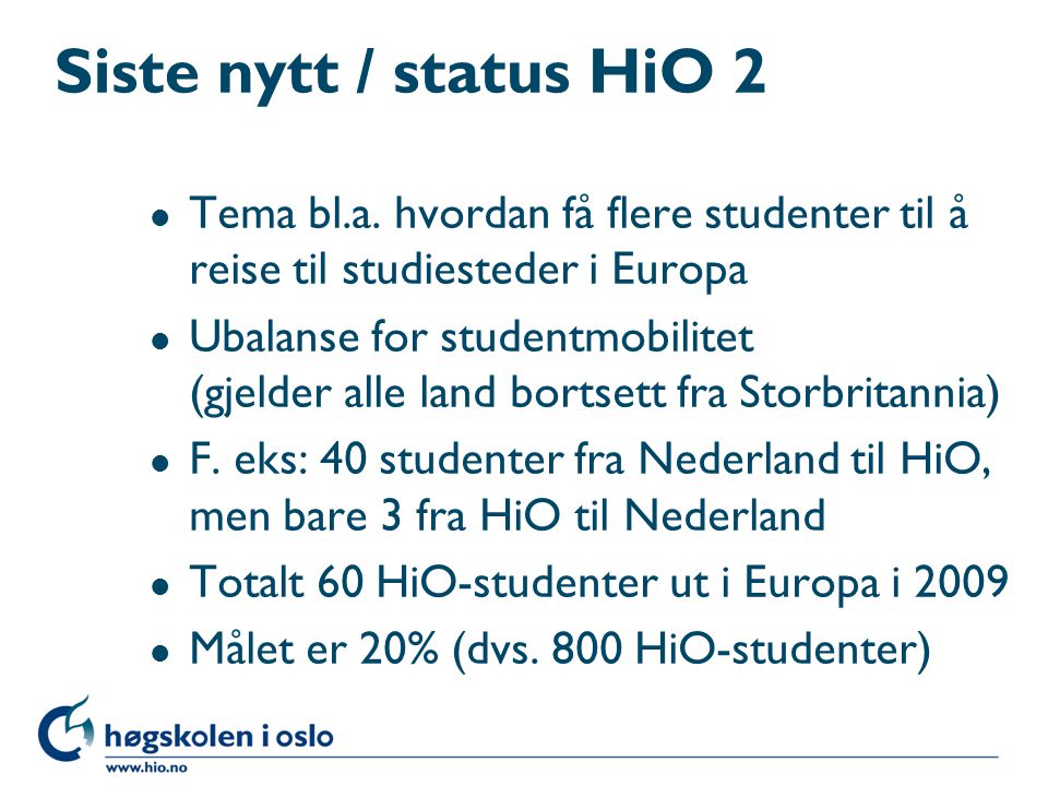 Siste nytt / status HiO 2 Tema bl.a. hvordan få flere studenter til å reise til studiesteder i Europa.