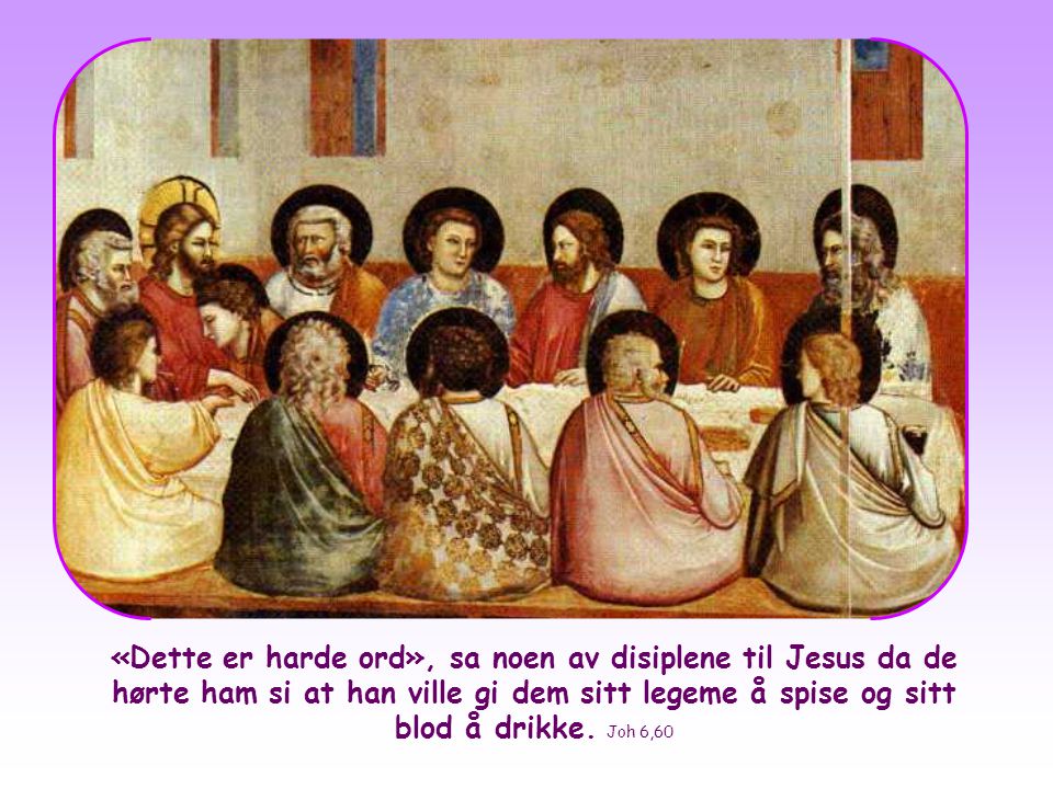 «Dette er harde ord», sa noen av disiplene til Jesus da de hørte ham si at han ville gi dem sitt legeme å spise og sitt blod å drikke.