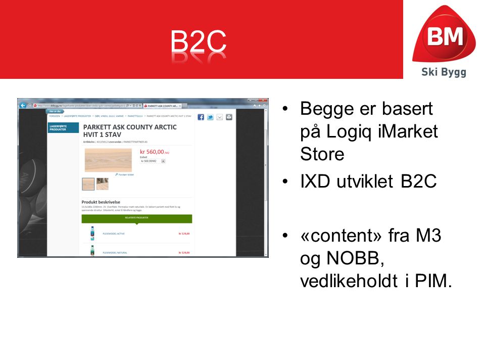 B2C Begge er basert på Logiq iMarket Store IXD utviklet B2C