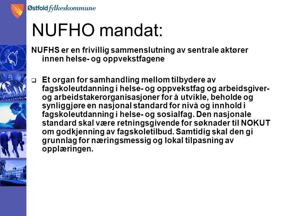 NUFHO mandat: NUFHS er en frivillig sammenslutning av sentrale aktører innen helse- og oppvekstfagene.