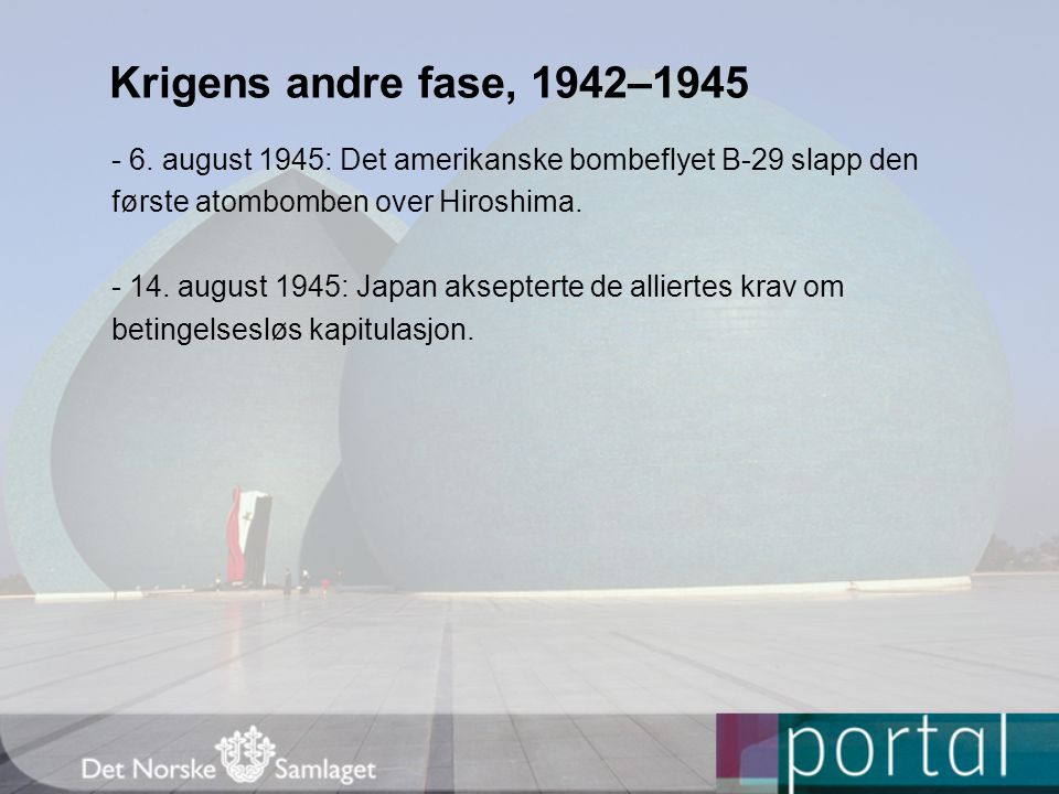 Krigens andre fase, 1942– august 1945: Det amerikanske bombeflyet B-29 slapp den. første atombomben over Hiroshima.