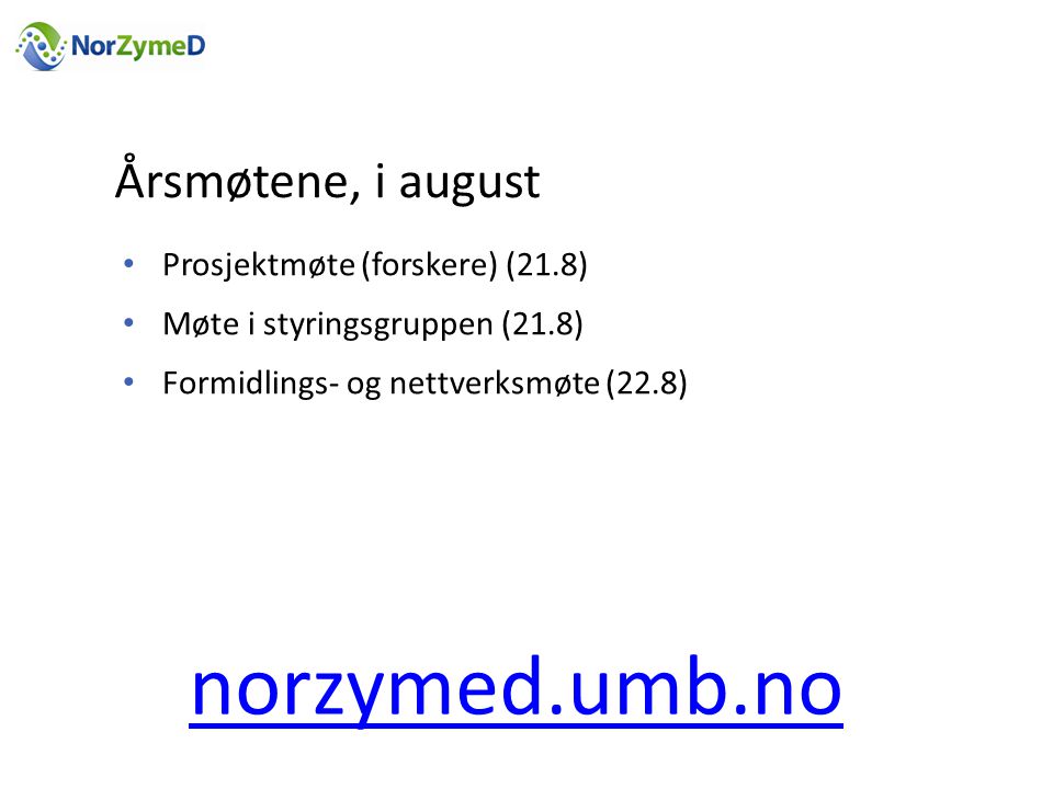 norzymed.umb.no Årsmøtene, i august Prosjektmøte (forskere) (21.8)