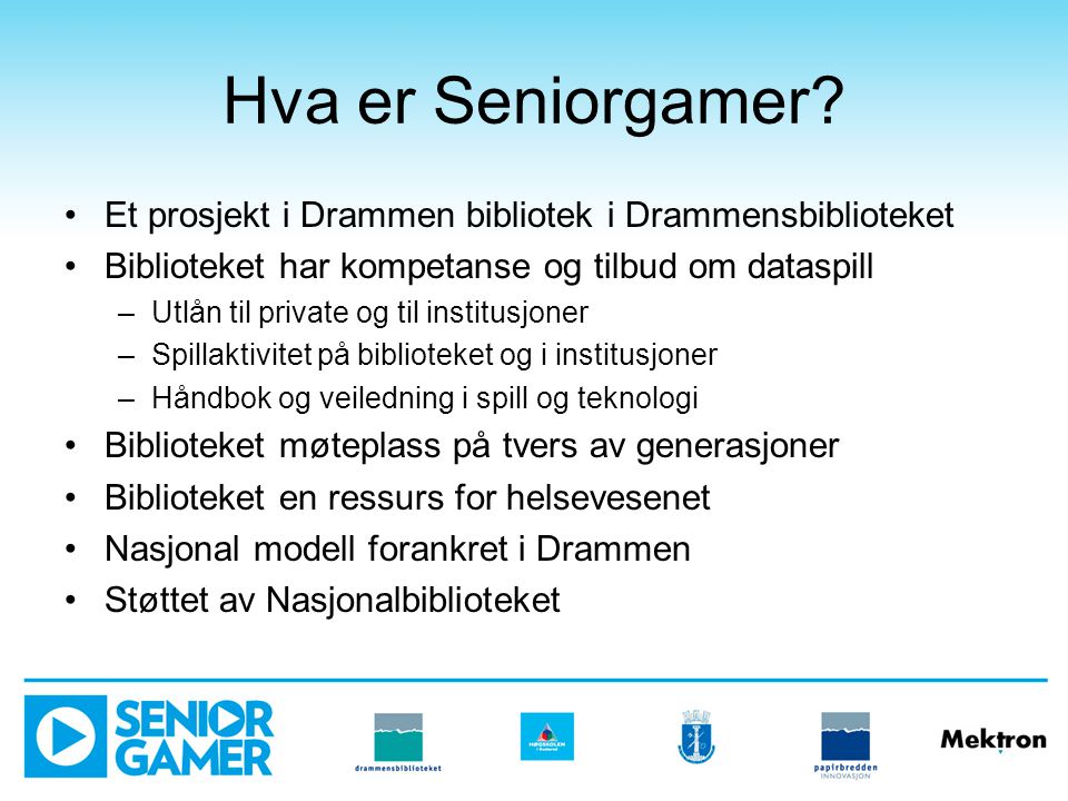 Hva er Seniorgamer Et prosjekt i Drammen bibliotek i Drammensbiblioteket. Biblioteket har kompetanse og tilbud om dataspill.