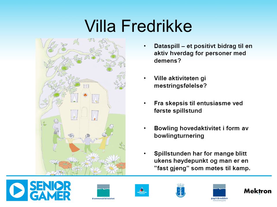 Villa Fredrikke Dataspill – et positivt bidrag til en aktiv hverdag for personer med demens Ville aktiviteten gi mestringsfølelse