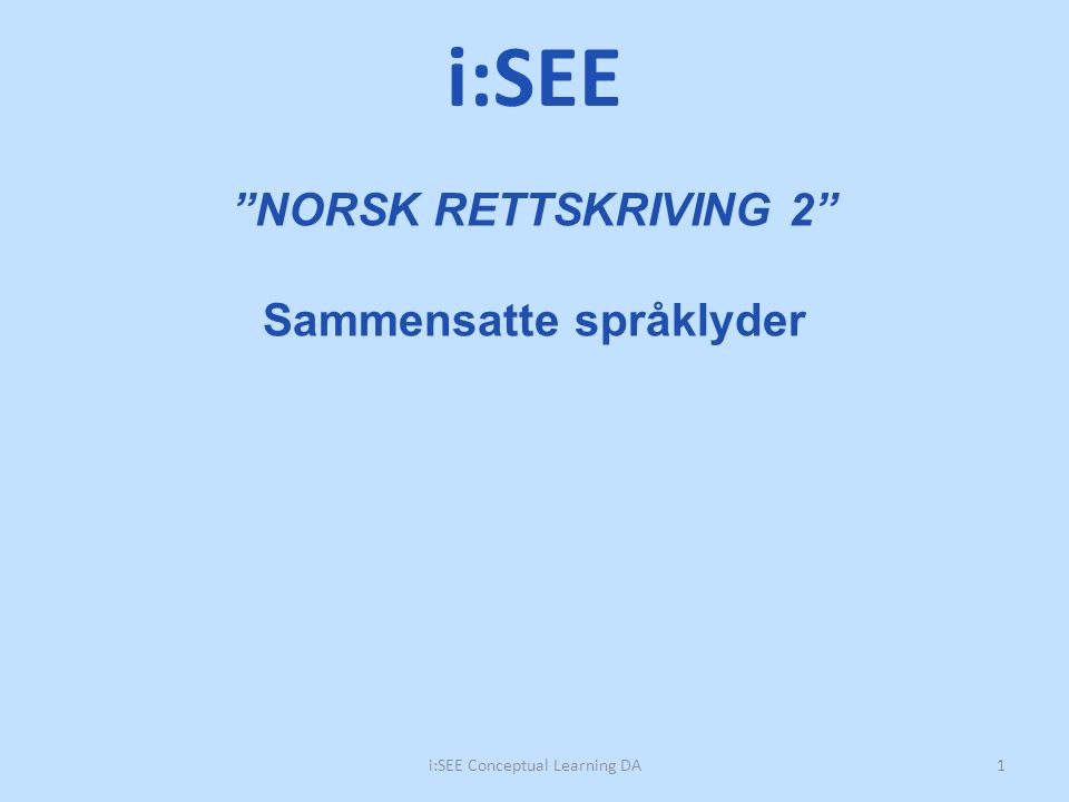 NORSK RETTSKRIVING 2 Sammensatte språklyder
