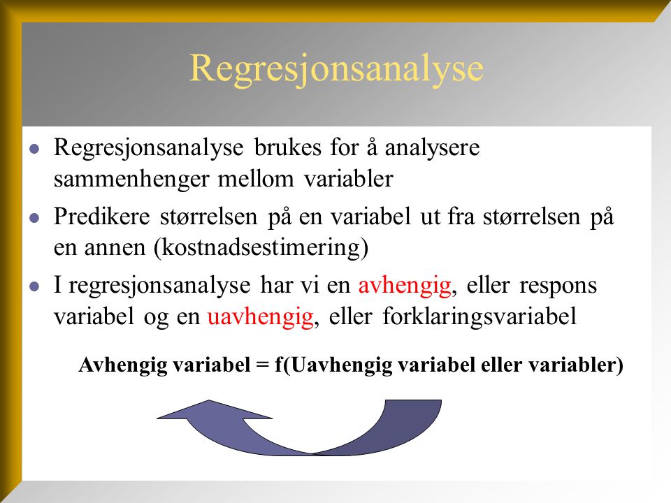 Regresjonsanalyse Regresjonsanalyse brukes for å analysere sammenhenger mellom variabler.