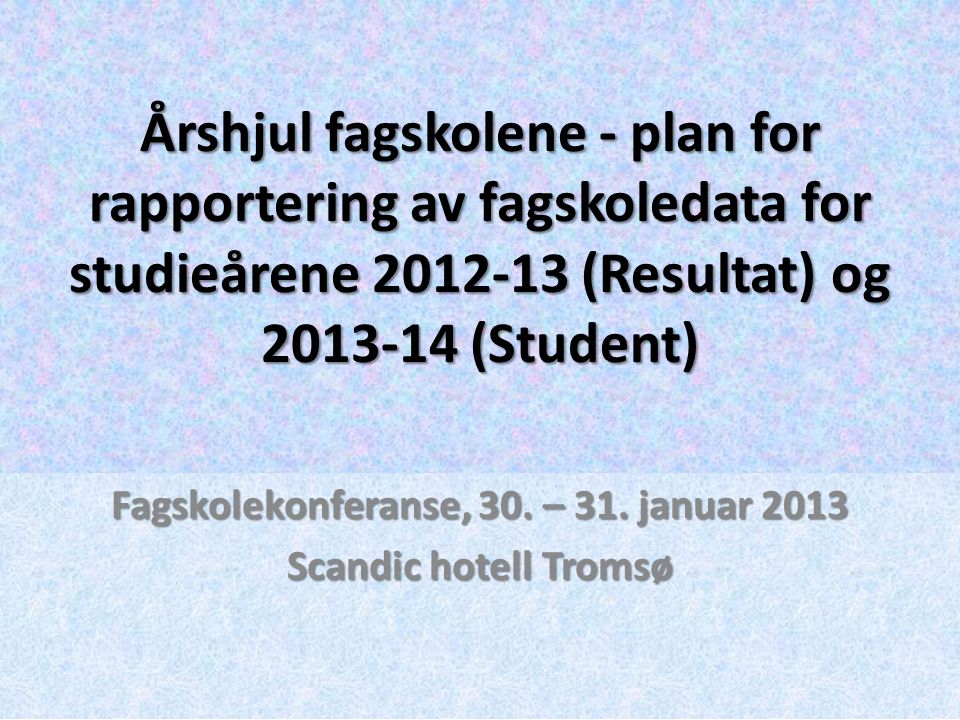 Fagskolekonferanse, 30. – 31. januar 2013 Scandic hotell Tromsø