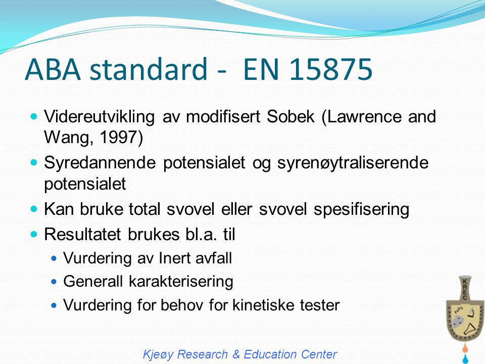 ABA standard - EN Videreutvikling av modifisert Sobek (Lawrence and Wang, 1997) Syredannende potensialet og syrenøytraliserende potensialet.