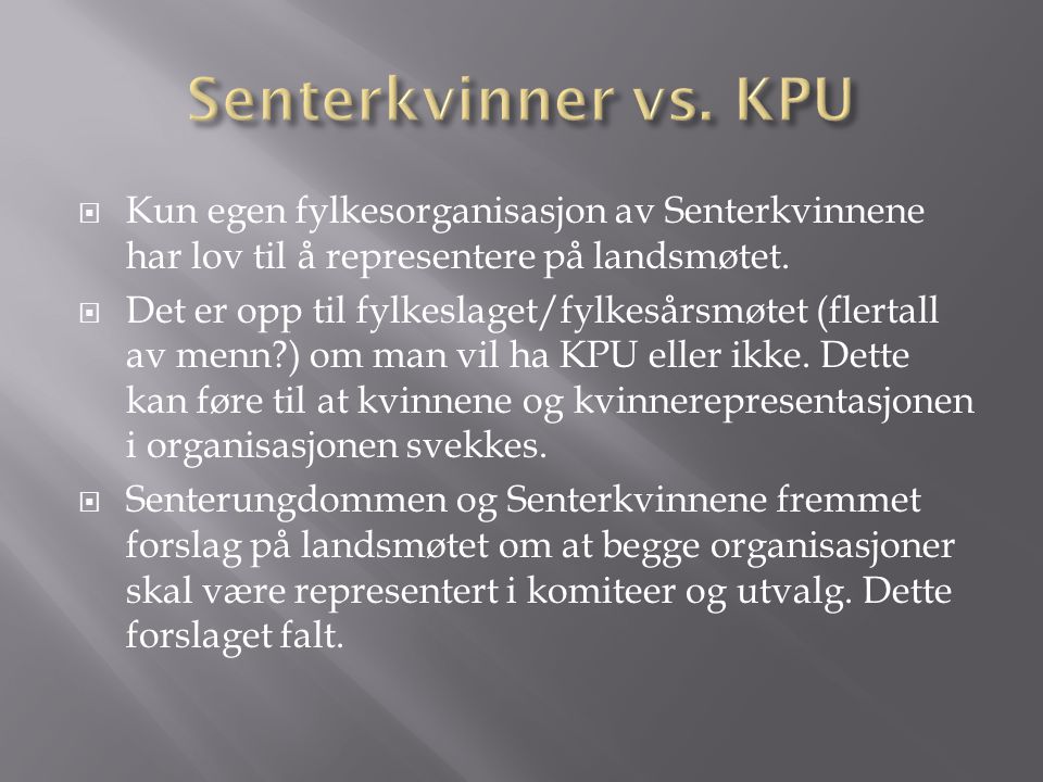 Senterkvinner vs. KPU Kun egen fylkesorganisasjon av Senterkvinnene har lov til å representere på landsmøtet.