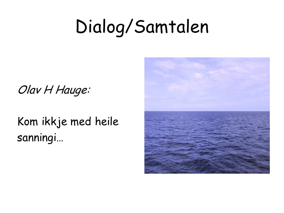 Dialog/Samtalen Olav H Hauge: Kom ikkje med heile sanningi…