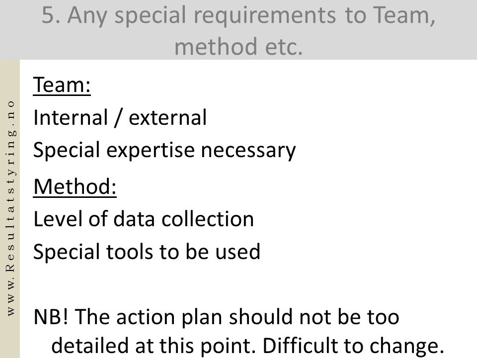 5. Any special requirements to Team, method etc.