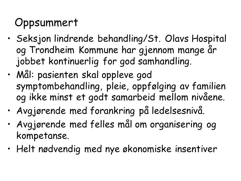 Oppsummert Seksjon lindrende behandling/St. Olavs Hospital og Trondheim Kommune har gjennom mange år jobbet kontinuerlig for god samhandling.