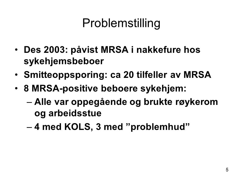 Problemstilling Des 2003: påvist MRSA i nakkefure hos sykehjemsbeboer