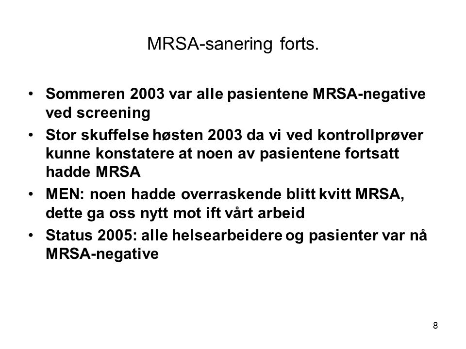 MRSA-sanering forts. Sommeren 2003 var alle pasientene MRSA-negative ved screening.