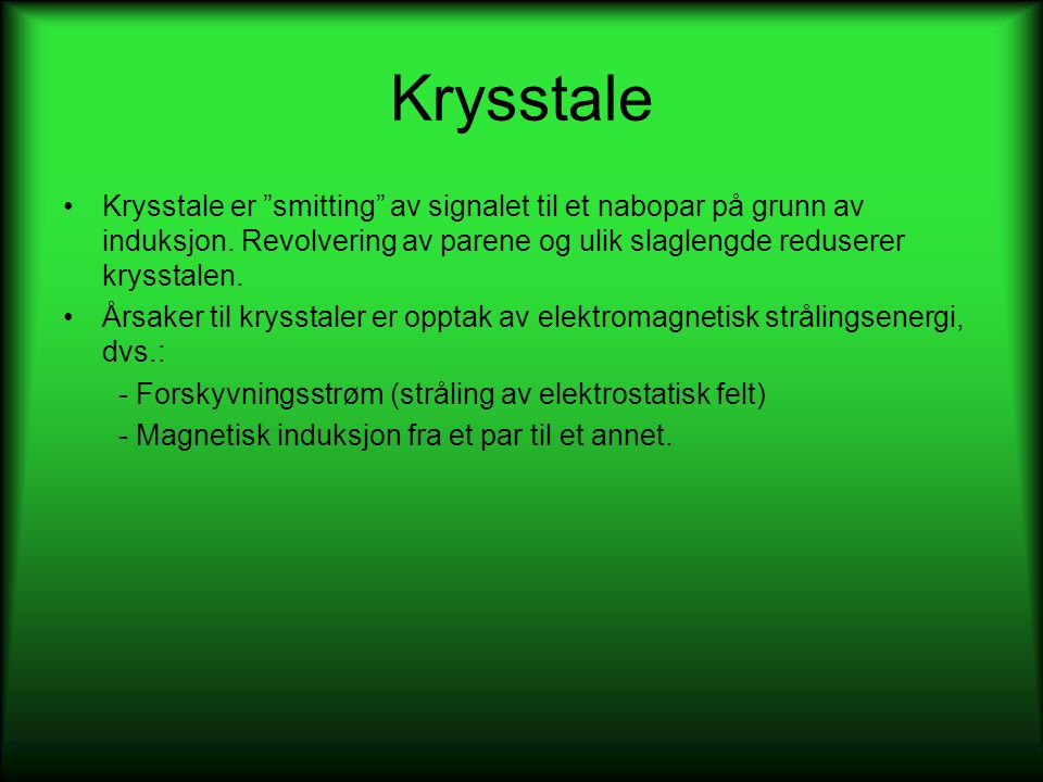 Krysstale Krysstale er smitting av signalet til et nabopar på grunn av induksjon. Revolvering av parene og ulik slaglengde reduserer krysstalen.