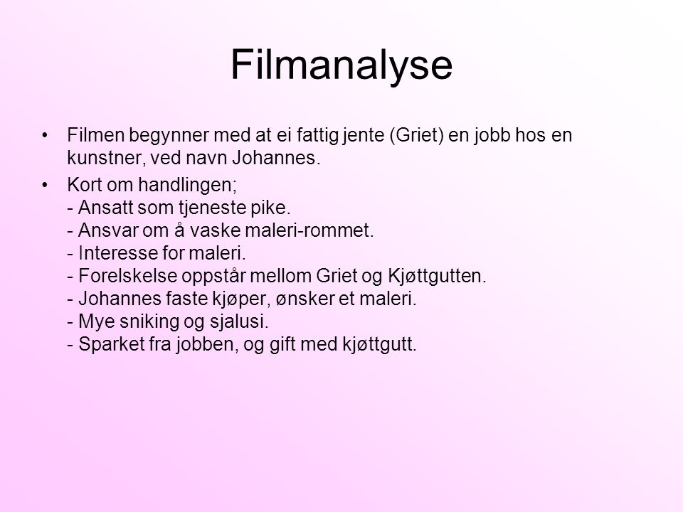 Filmanalyse Filmen begynner med at ei fattig jente (Griet) en jobb hos en kunstner, ved navn Johannes.