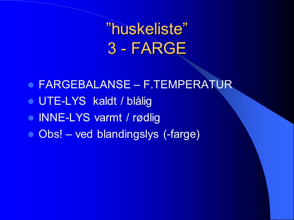 huskeliste 3 - FARGE FARGEBALANSE – F.TEMPERATUR