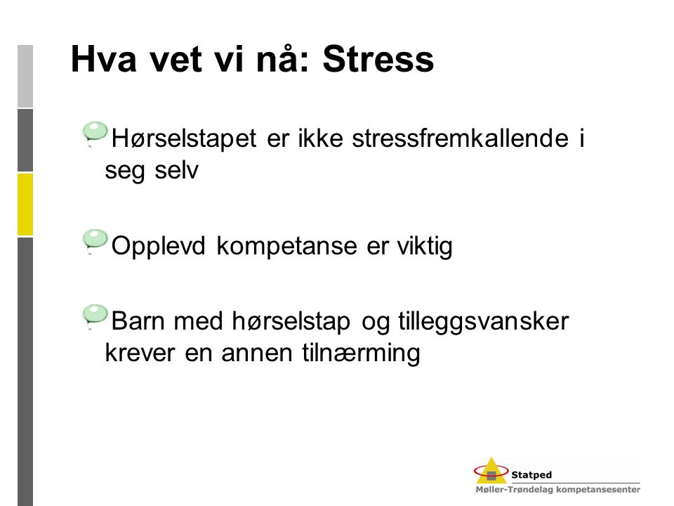 Hva vet vi nå: Stress Hørselstapet er ikke stressfremkallende i seg selv. Opplevd kompetanse er viktig.