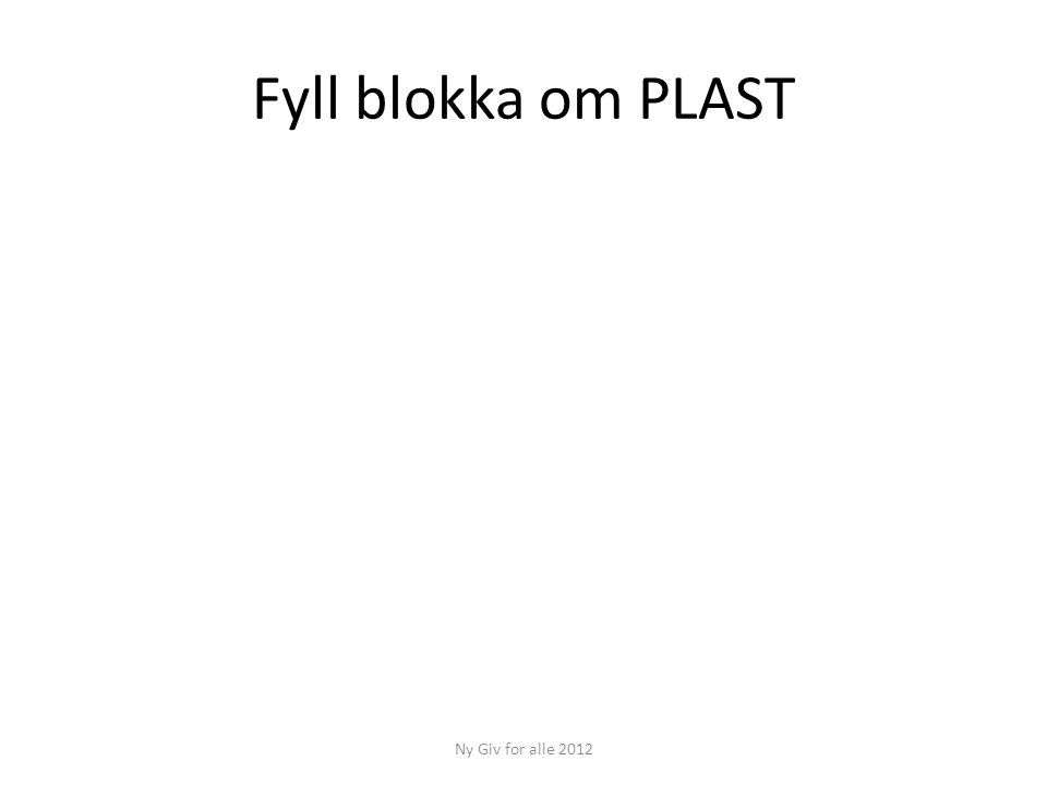 Fyll blokka om PLAST Ny Giv for alle 2012