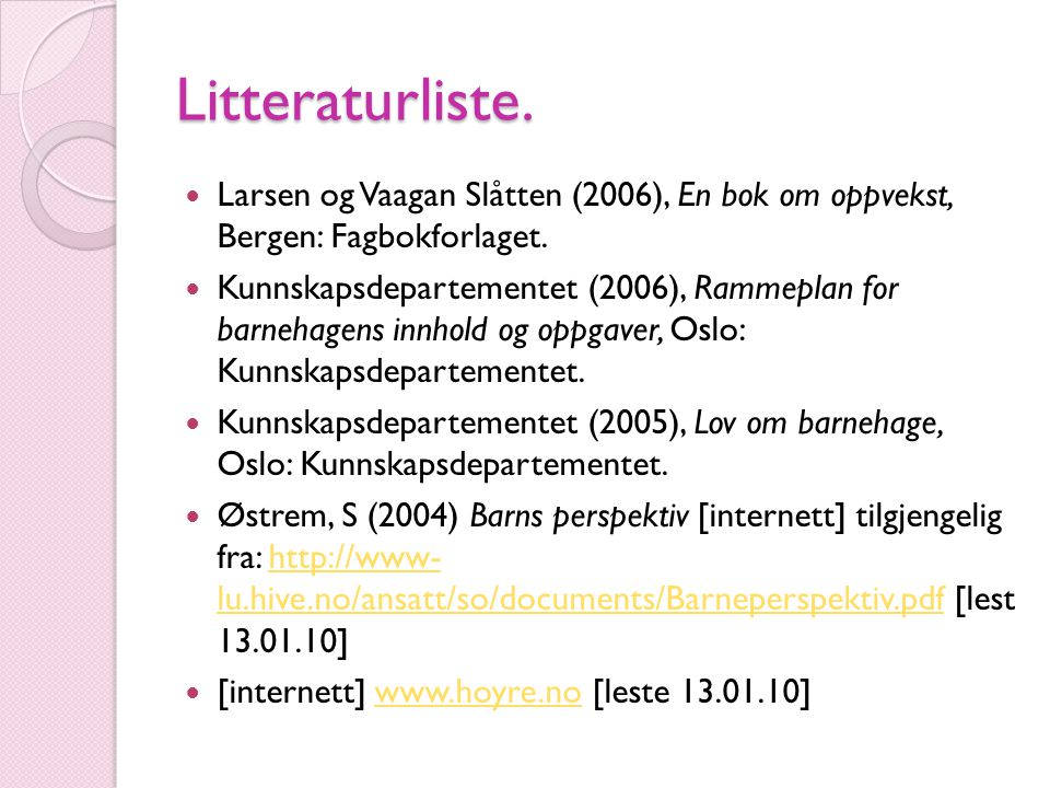 Litteraturliste. Larsen og Vaagan Slåtten (2006), En bok om oppvekst, Bergen: Fagbokforlaget.