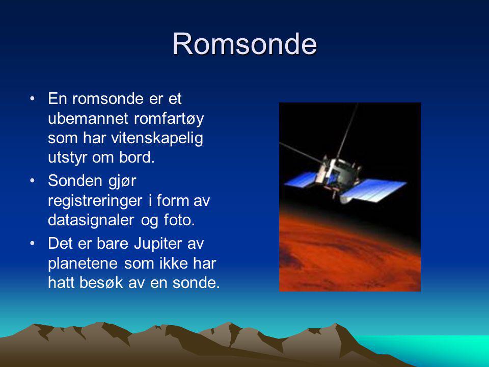 Romsonde En romsonde er et ubemannet romfartøy som har vitenskapelig utstyr om bord. Sonden gjør registreringer i form av datasignaler og foto.