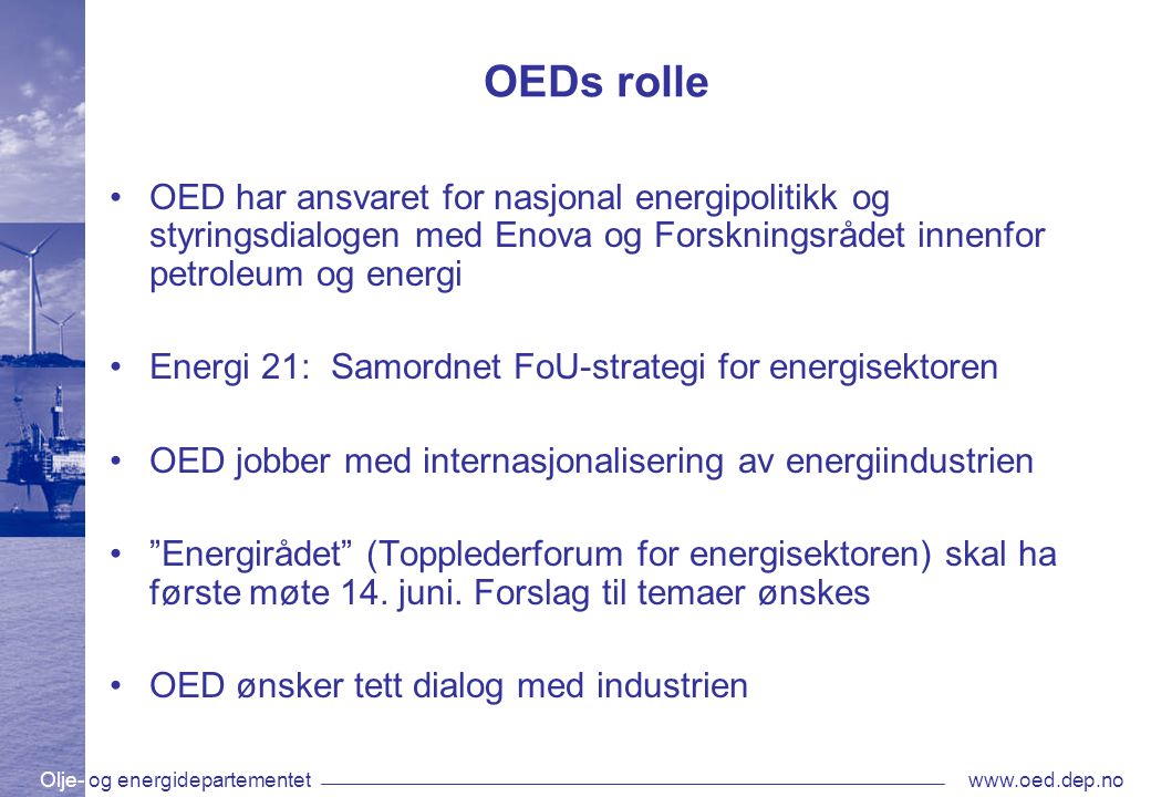 OEDs rolle OED har ansvaret for nasjonal energipolitikk og styringsdialogen med Enova og Forskningsrådet innenfor petroleum og energi.
