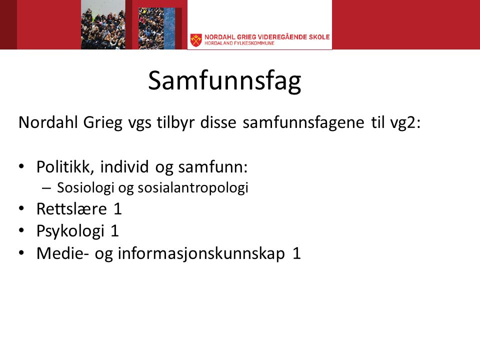 Samfunnsfag Nordahl Grieg vgs tilbyr disse samfunnsfagene til vg2: