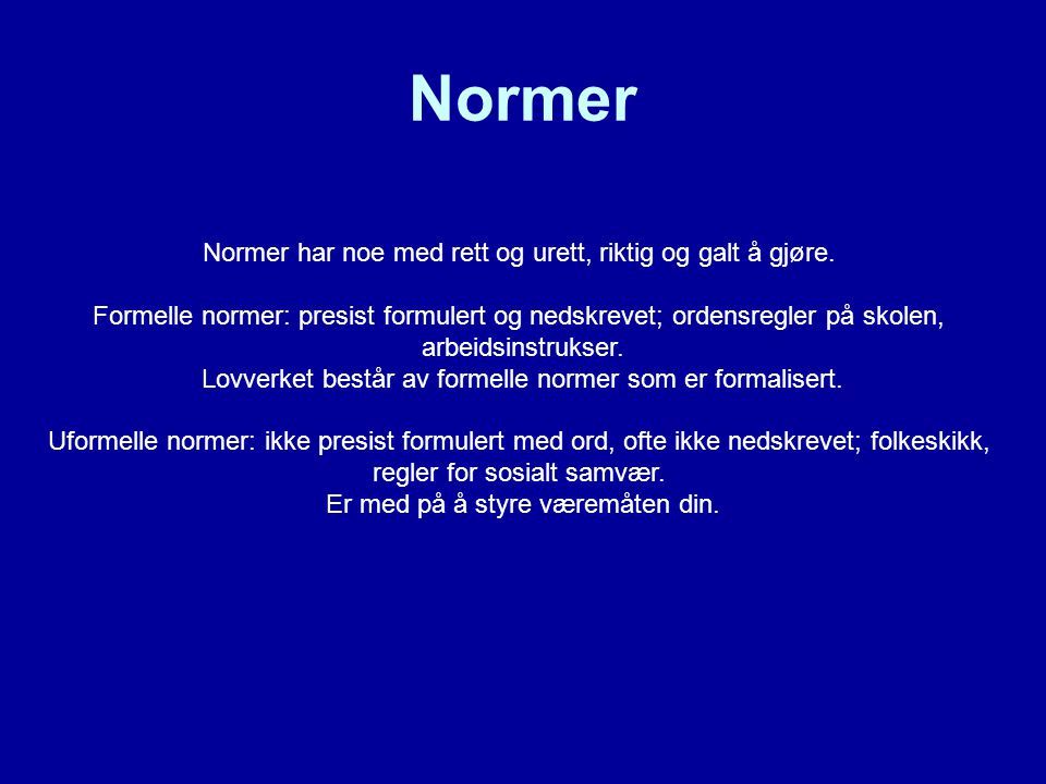 Normer Normer har noe med rett og urett, riktig og galt å gjøre.
