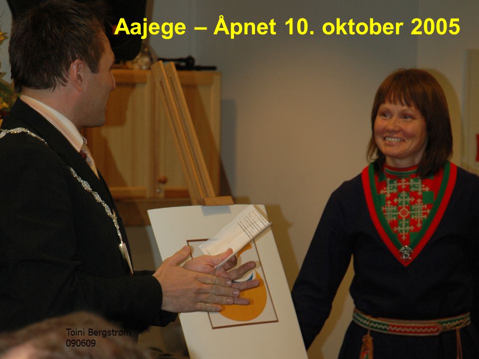 Aajege – Åpnet 10. oktober 2005 Toini Bergstrøm