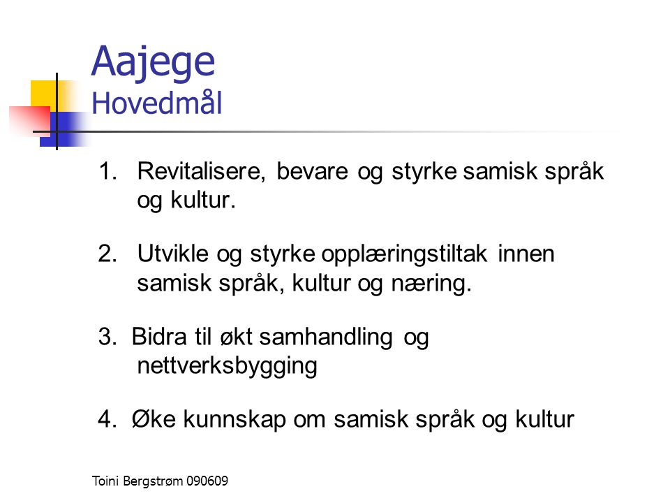 Aajege Hovedmål Revitalisere, bevare og styrke samisk språk og kultur.