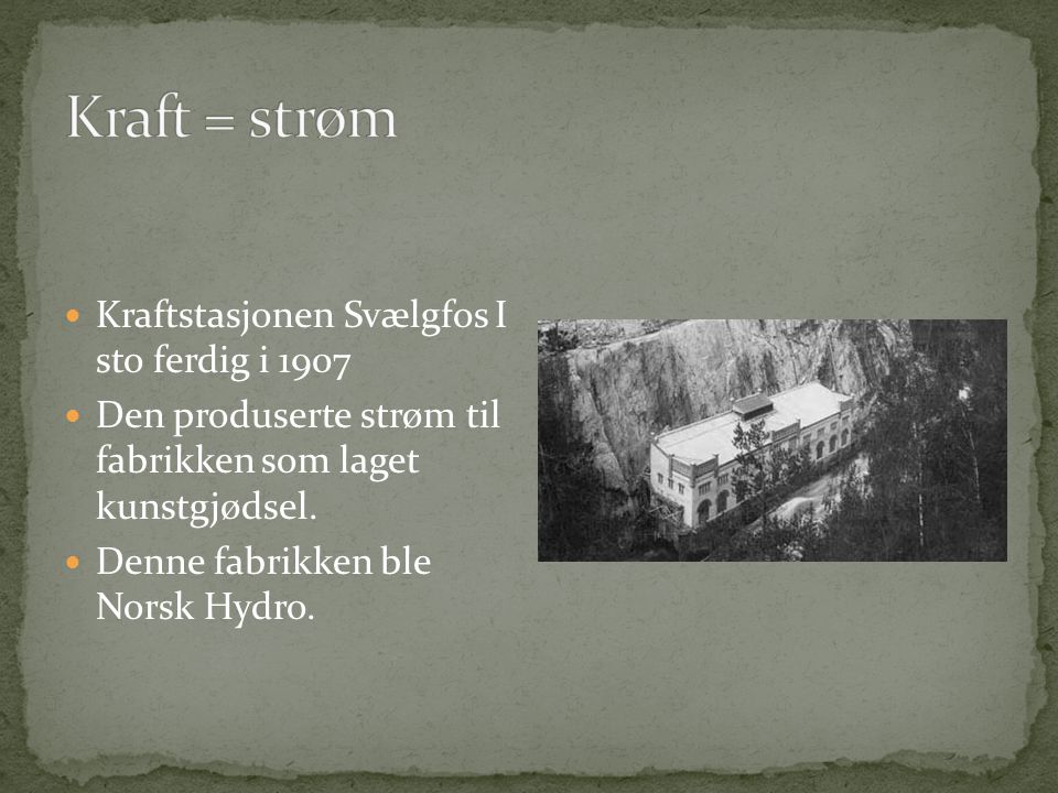 Kraft = strøm Kraftstasjonen Svælgfos I sto ferdig i 1907