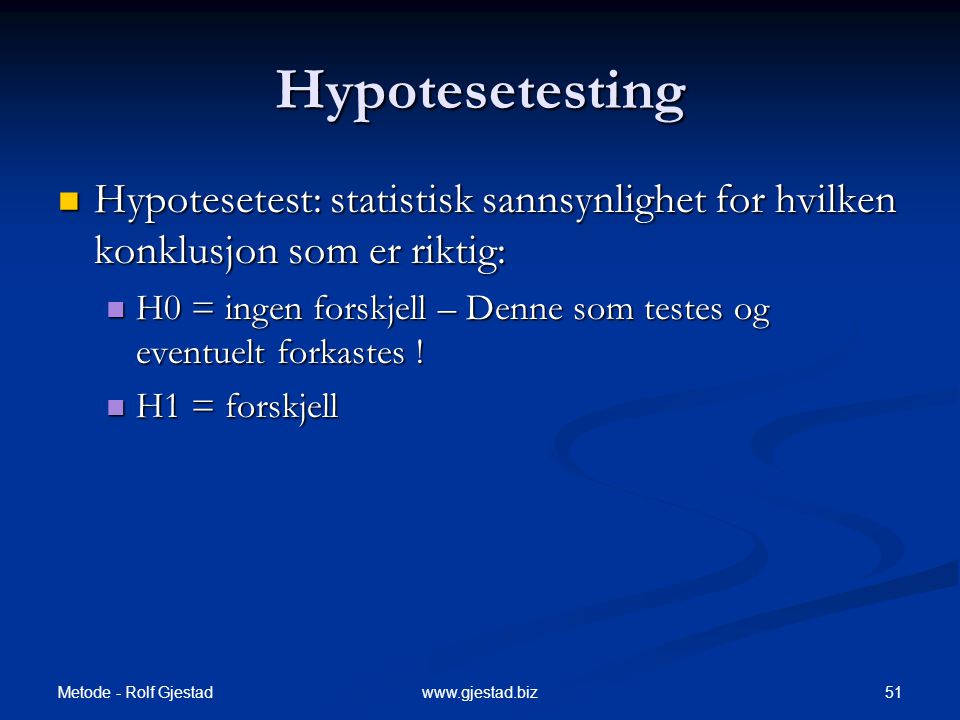 Hypotesetesting Hypotesetest: statistisk sannsynlighet for hvilken konklusjon som er riktig: