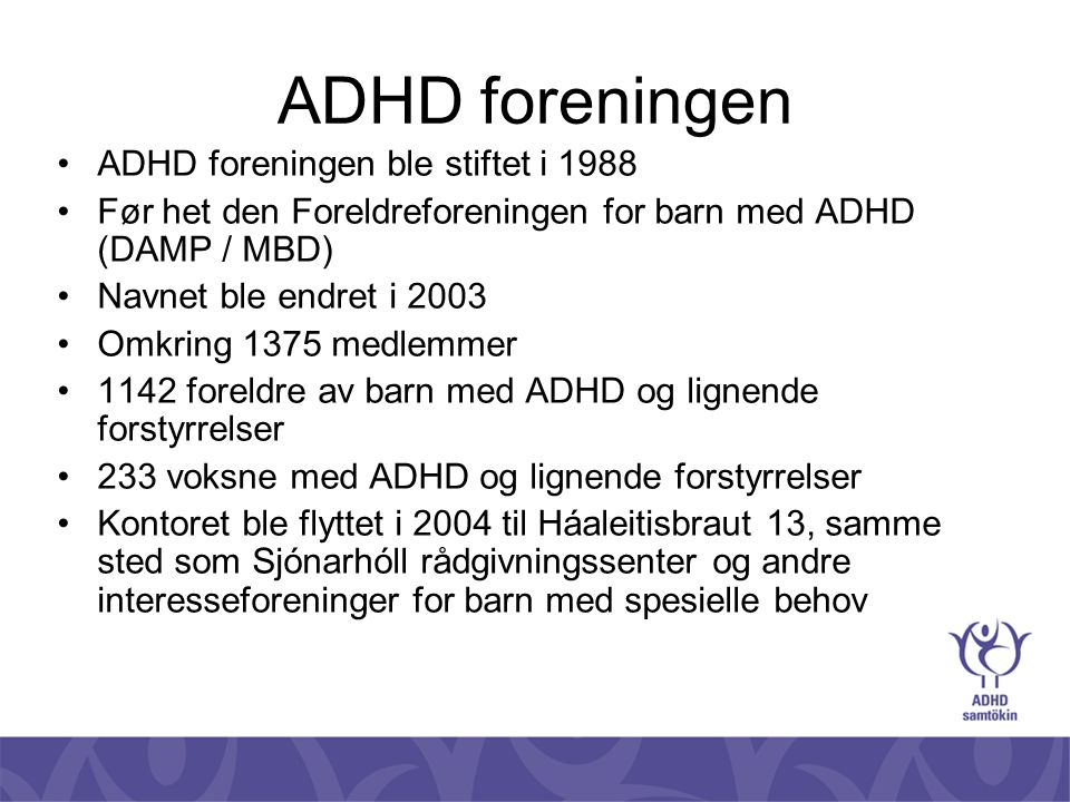 ADHD foreningen ADHD foreningen ble stiftet i 1988