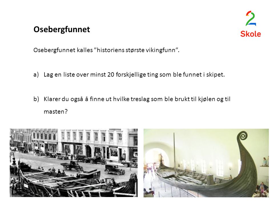Osebergfunnet Osebergfunnet kalles historiens største vikingfunn .