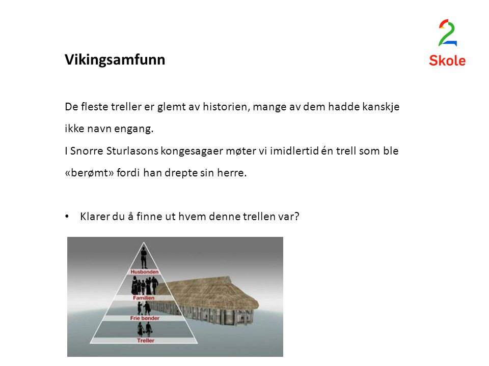 Vikingsamfunn De fleste treller er glemt av historien, mange av dem hadde kanskje ikke navn engang.