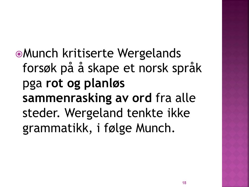 Munch kritiserte Wergelands forsøk på å skape et norsk språk pga rot og planløs sammenrasking av ord fra alle steder.