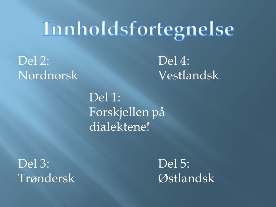 Innholdsfortegnelse Del 2: Nordnorsk Del 3: Trøndersk