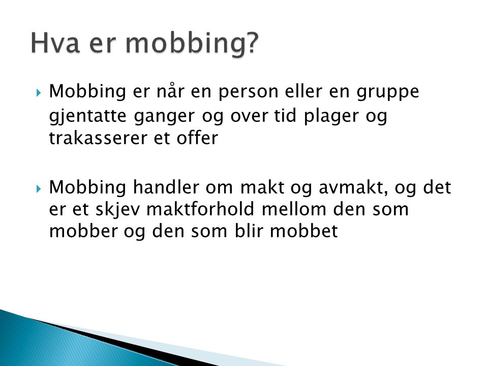 Hva er mobbing Mobbing er når en person eller en gruppe