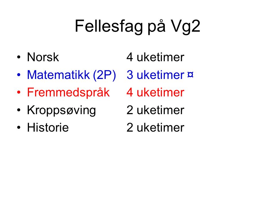 Fellesfag på Vg2 Norsk 4 uketimer Matematikk (2P) 3 uketimer ¤