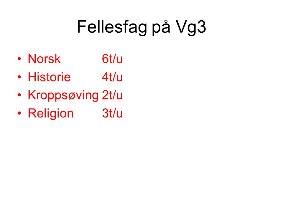 Fellesfag på Vg3 Norsk 6t/u Historie 4t/u Kroppsøving 2t/u