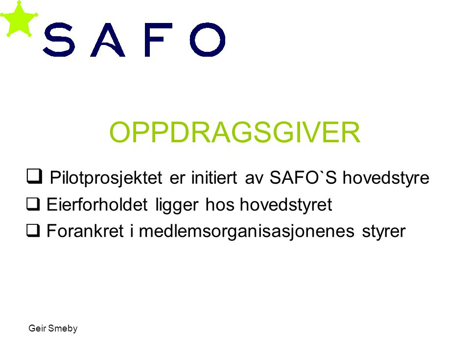 OPPDRAGSGIVER Pilotprosjektet er initiert av SAFO`S hovedstyre