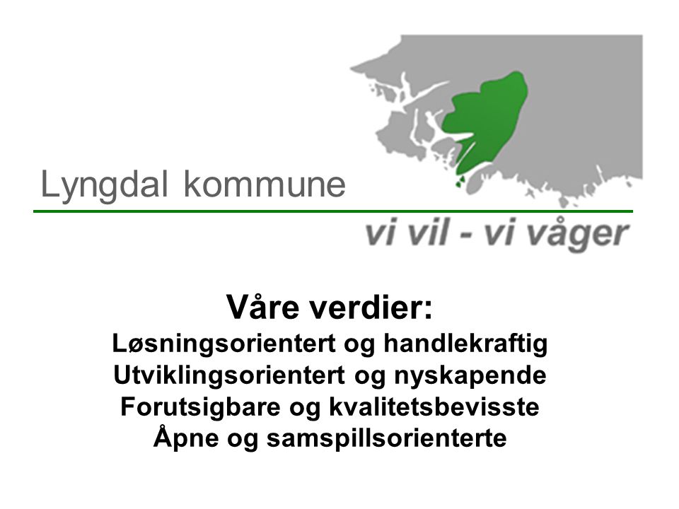 Lyngdal kommune Våre verdier: Løsningsorientert og handlekraftig