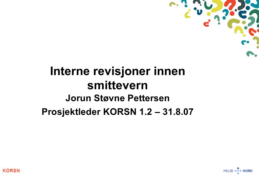 Interne revisjoner innen smittevern Jorun Støvne Pettersen Prosjektleder KORSN 1.2 –