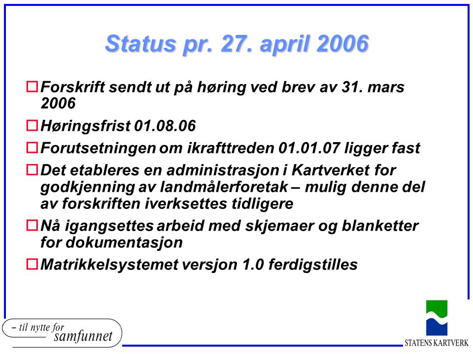Status pr. 27. april 2006 Forskrift sendt ut på høring ved brev av 31. mars Høringsfrist