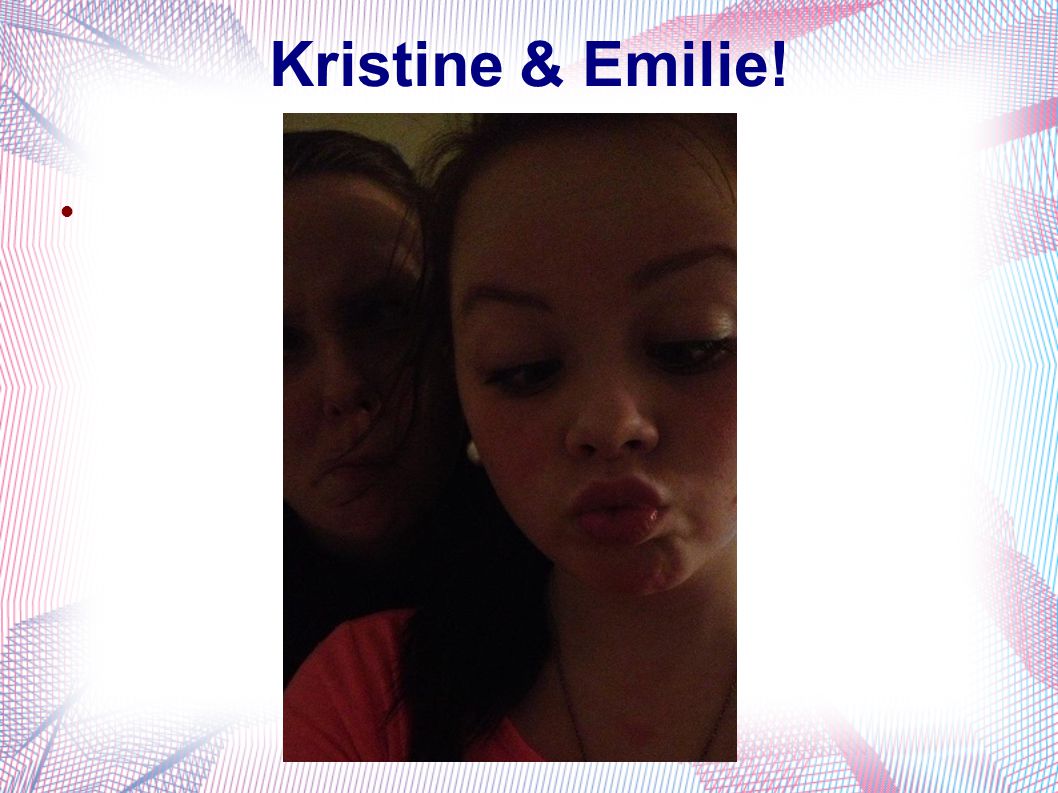 Kristine & Emilie!