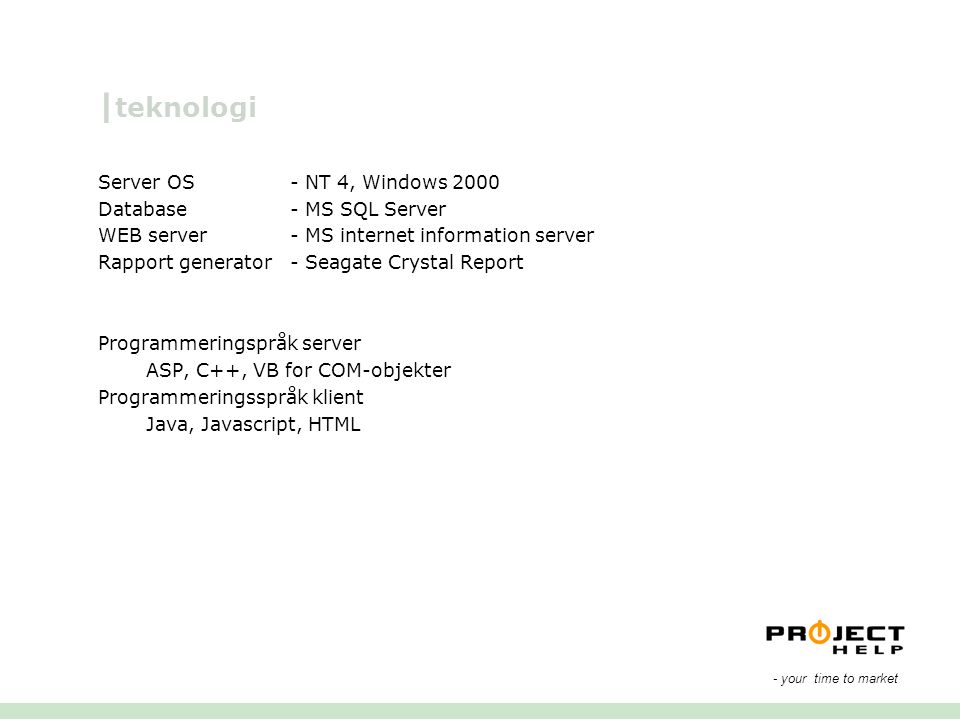 |teknologi Server OS - NT 4, Windows 2000 Database - MS SQL Server