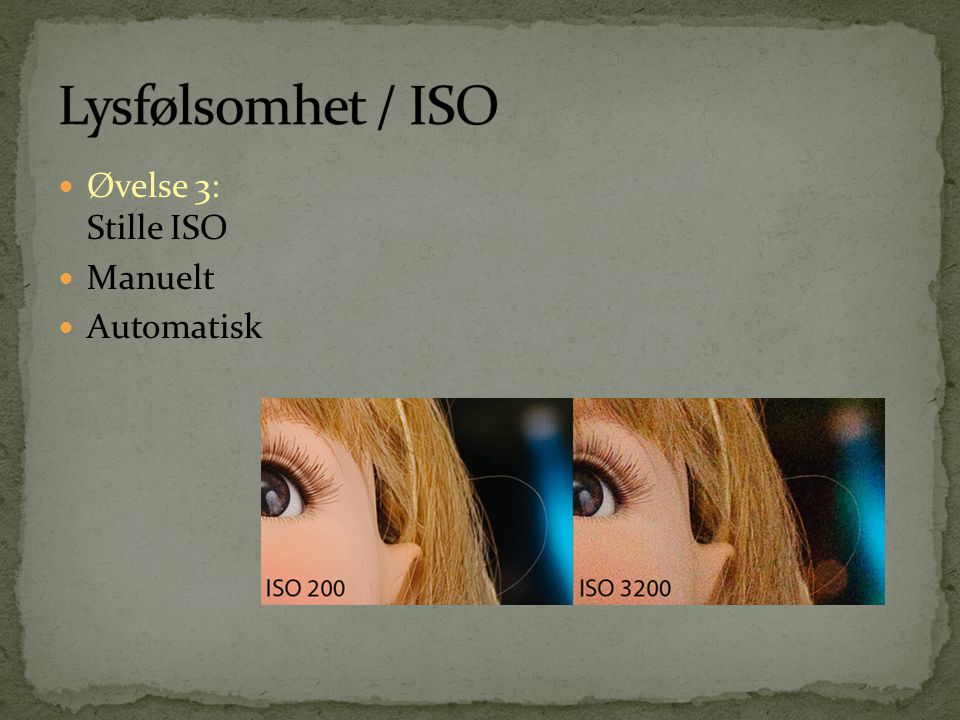 Lysfølsomhet / ISO Øvelse 3: Stille ISO Manuelt Automatisk