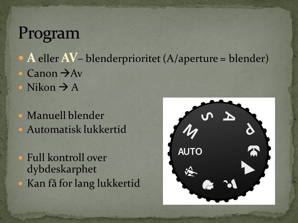 Program A eller AV– blenderprioritet (A/aperture = blender) Canon Av