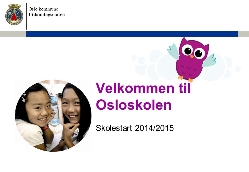 Velkommen til Osloskolen Skolestart 2014/2015