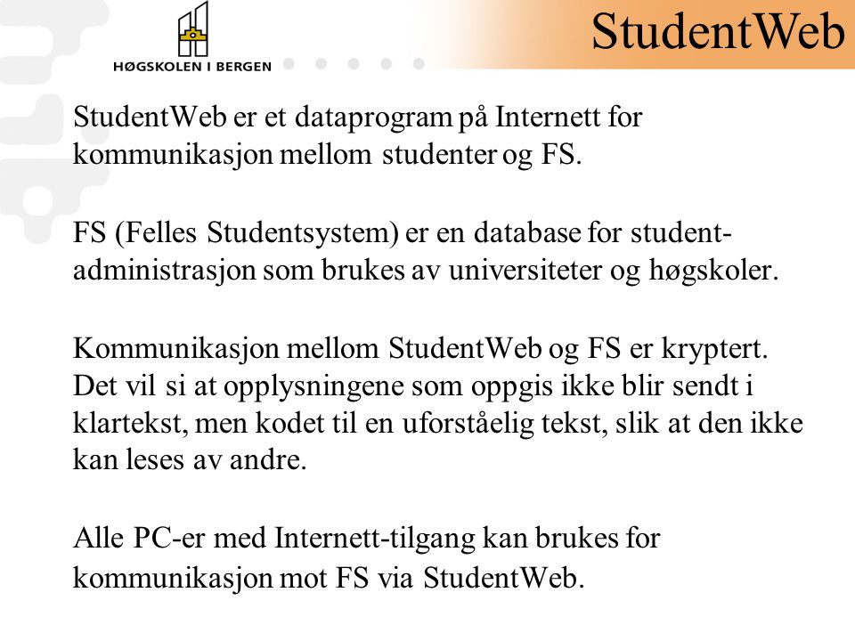StudentWeb StudentWeb er et dataprogram på Internett for kommunikasjon mellom studenter og FS.
